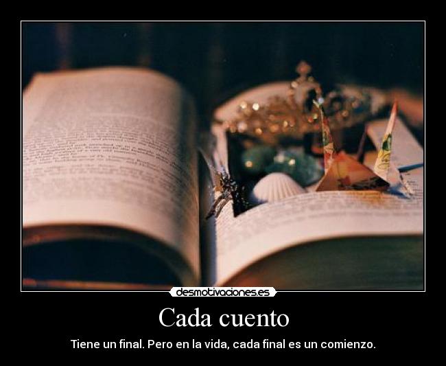 Cada cuento - Tiene un final. Pero en la vida, cada final es un comienzo.