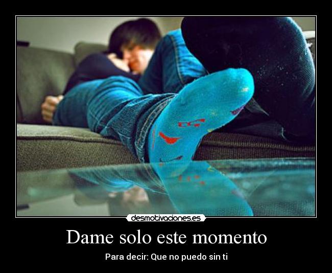 Dame solo este momento -
