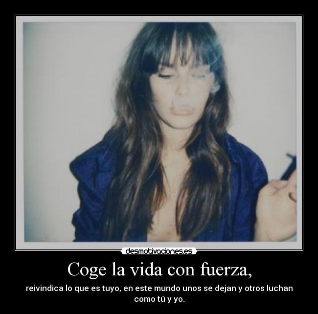 carteles vida coge vida con fuerza reivindica que tuyo desmotivaciones