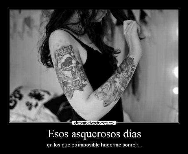 Esos asquerosos días - en los que es imposible hacerme sonreír...