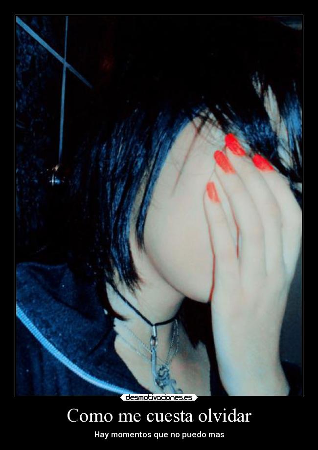 Como me cuesta olvidar - Hay momentos que no puedo mas