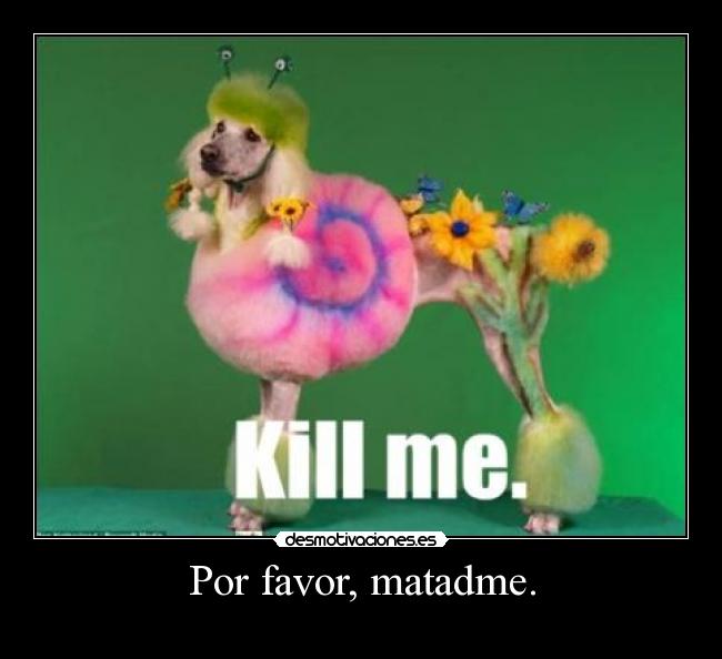 Por favor, matadme. - 