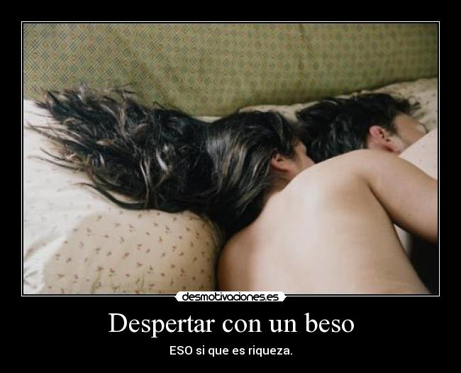 Despertar con un beso - ESO si que es riqueza.