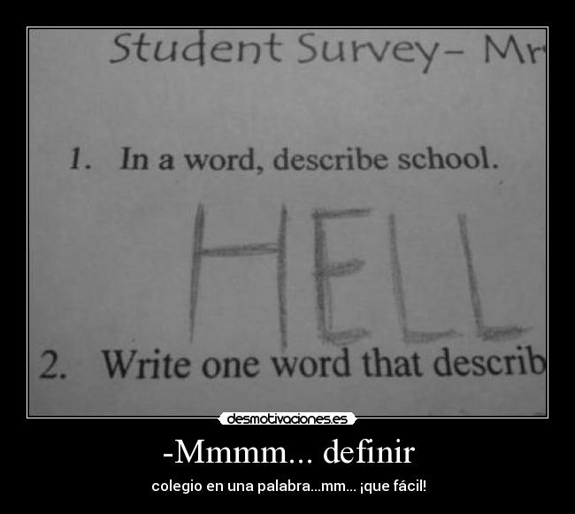 -Mmmm... definir - colegio en una palabra...mm... ¡que fácil!