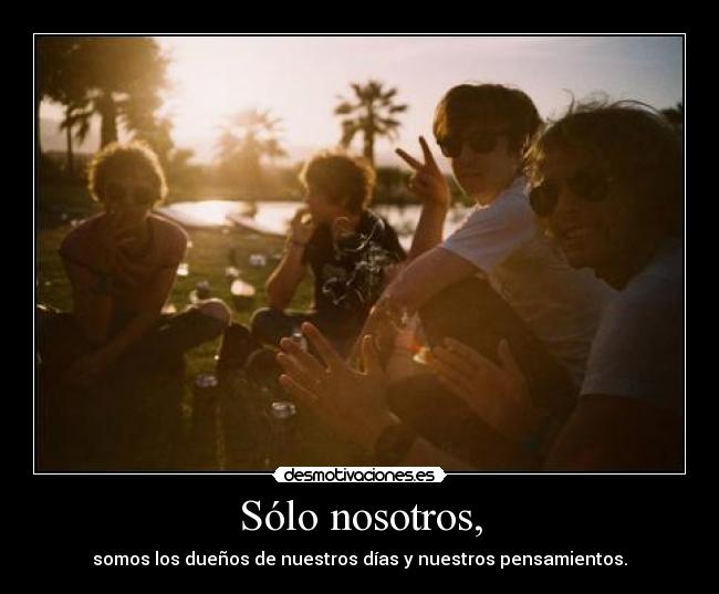 Sólo nosotros, -