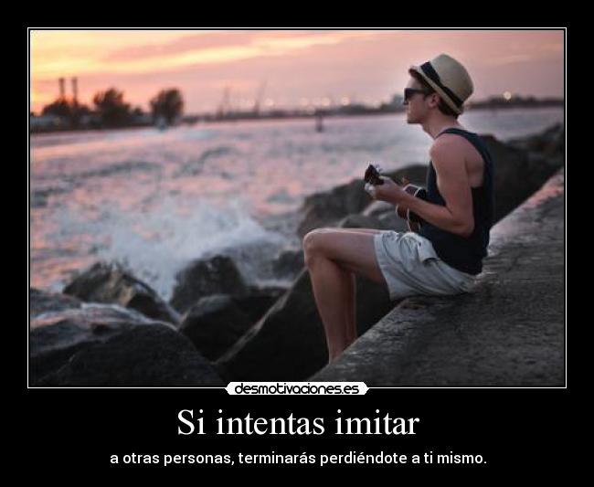 Si intentas imitar - 