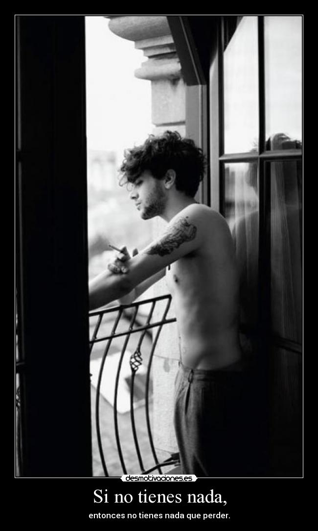 Si no tienes nada, -
