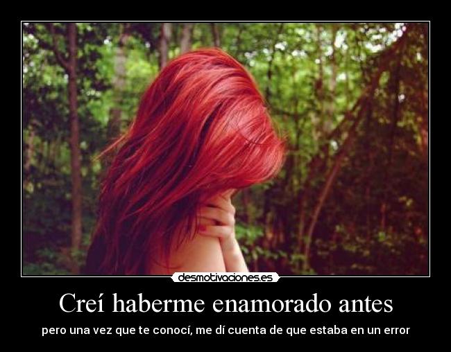 Creí haberme enamorado antes -