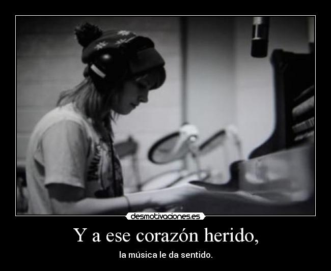 Y a ese corazón herido, -