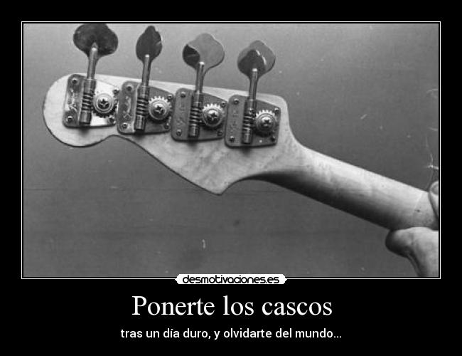 Ponerte los cascos - tras un día duro, y olvidarte del mundo...