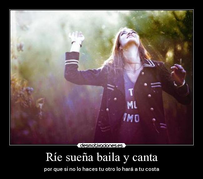 Ríe sueña baila y canta -