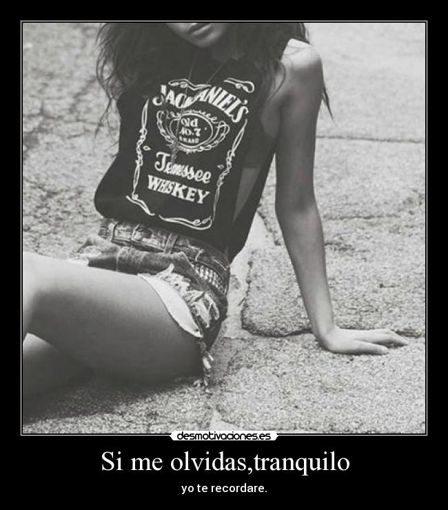 Si me olvidas,tranquilo -