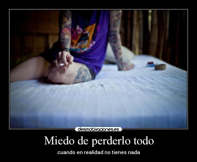 Miedo de perderlo todo - cuando en realidad no tienes nada