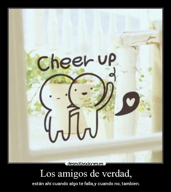 Los amigos de verdad, -