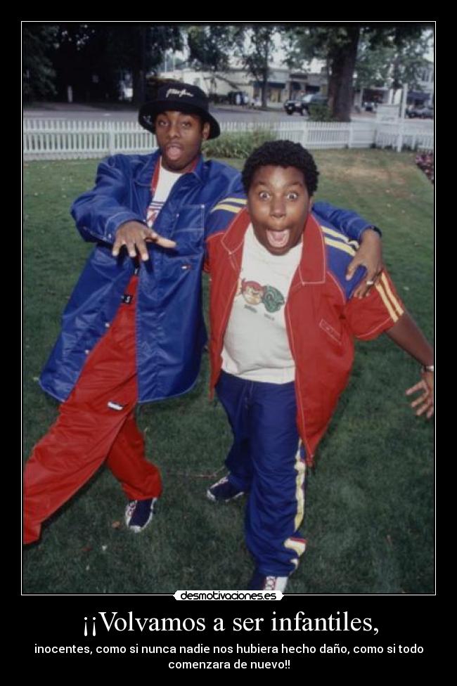 ¡¡Volvamos a ser infantiles, -