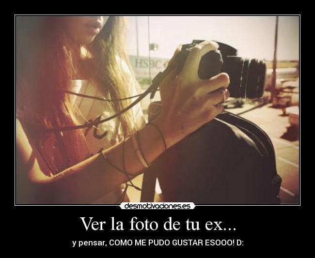 Ver la foto de tu ex... - 