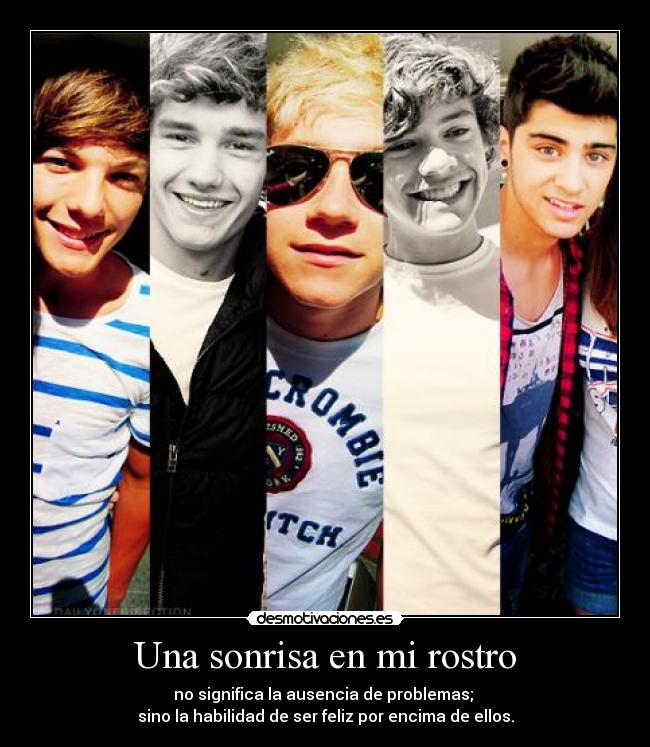 Una sonrisa en mi rostro - no significa la ausencia de problemas;
sino la habilidad de ser feliz por encima de ellos.