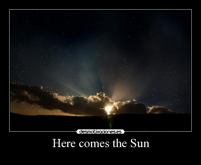 Here comes the Sun -