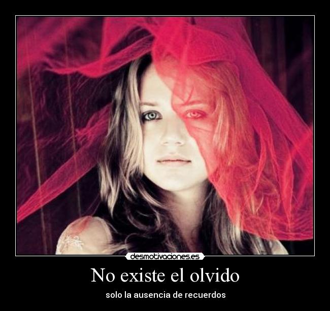 No existe el olvido - solo la ausencia de recuerdos