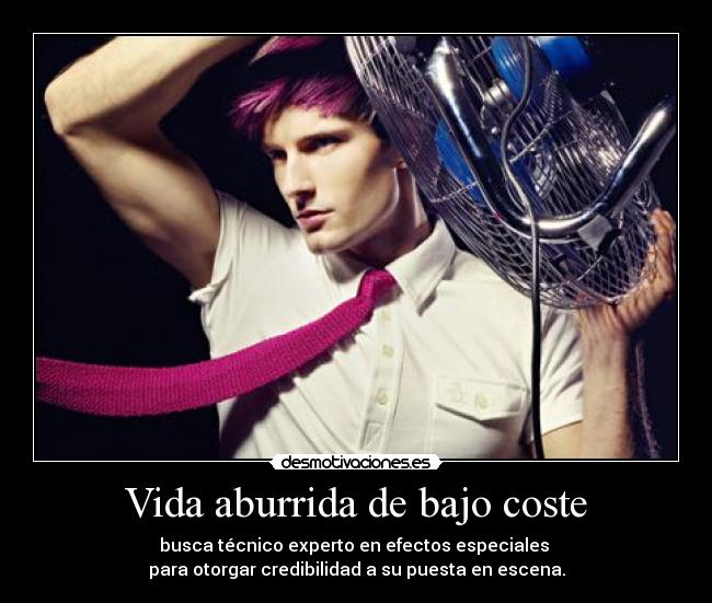 Vida aburrida de bajo coste - busca técnico experto en efectos especiales 
para otorgar credibilidad a su puesta en escena.