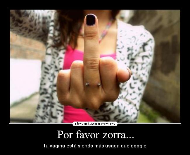 Por favor zorra... - 