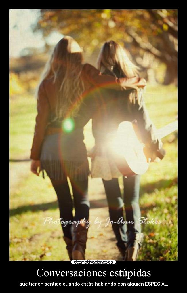Conversaciones estúpidas - que tienen sentido cuando estás hablando con alguien ESPECIAL.