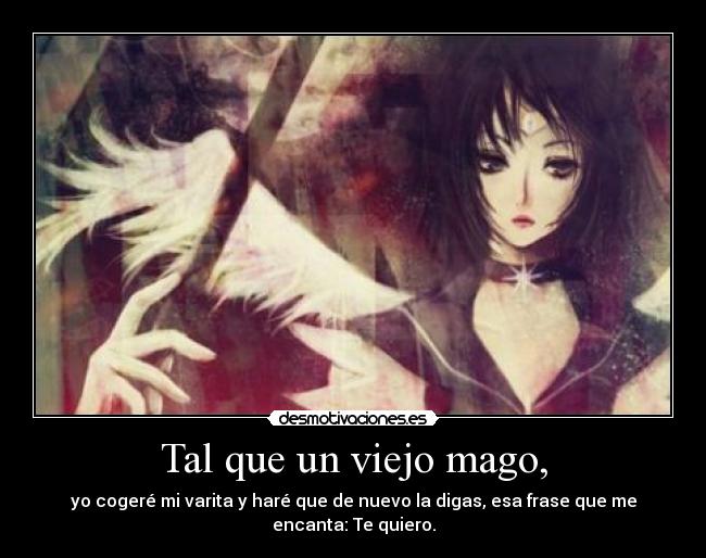 Tal que un viejo mago, -