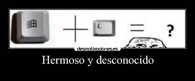 Hermoso y desconocido - 