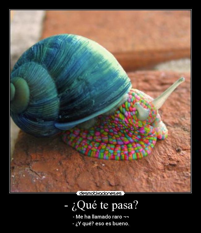 - ¿Qué te pasa? -