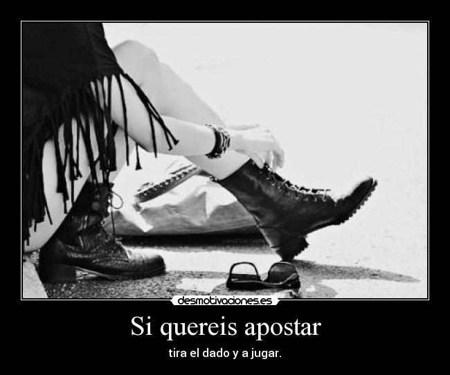 Si quereis apostar - tira el dado y a jugar.