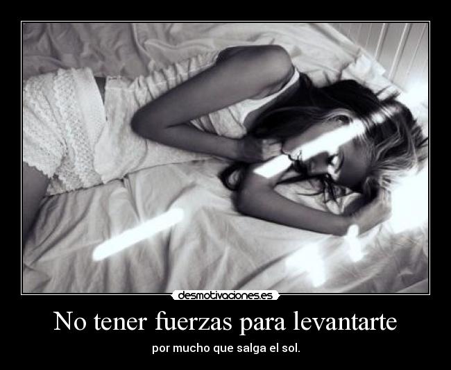No tener fuerzas para levantarte -