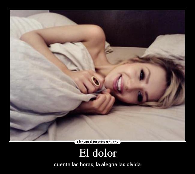 El dolor - cuenta las horas, la alegría las olvida.