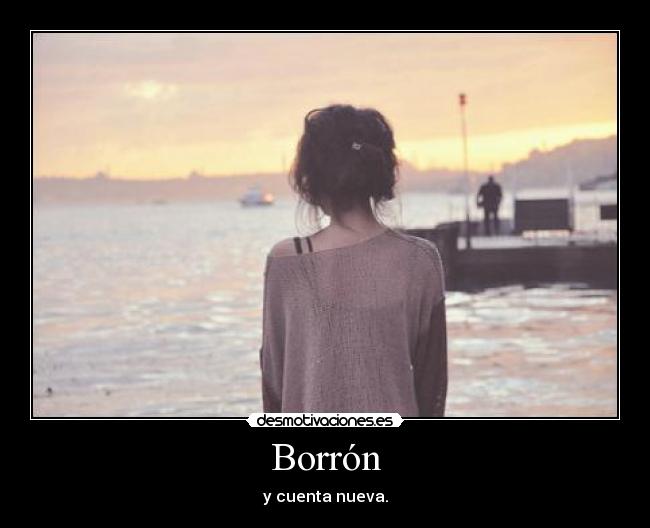 Borrón - y cuenta nueva.