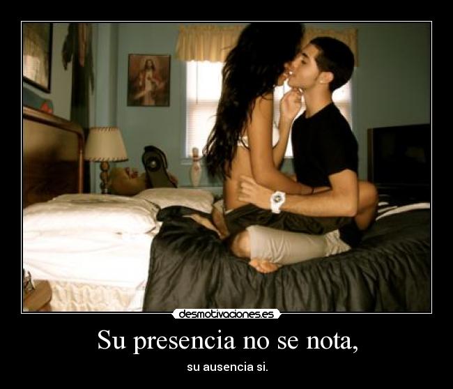 Su presencia no se nota, - su ausencia si.