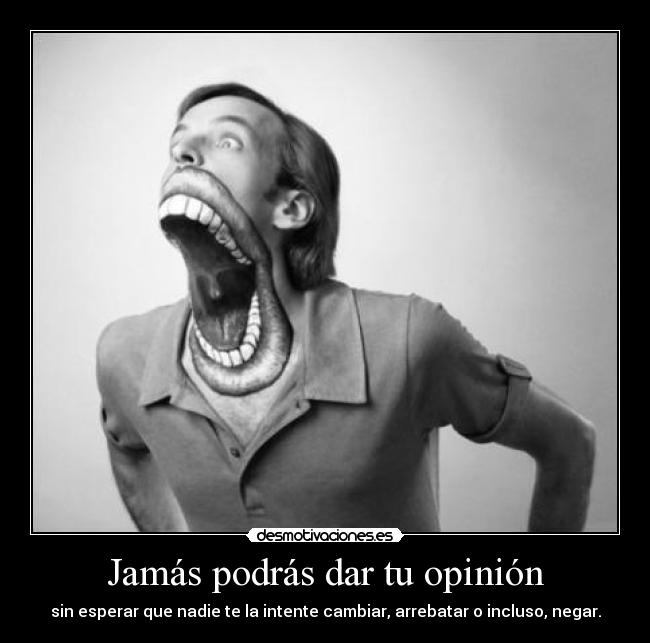 Jamás podrás dar tu opinión -