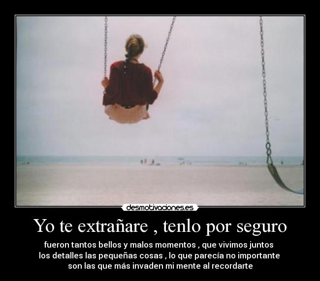 Yo te extrañare , tenlo por seguro -