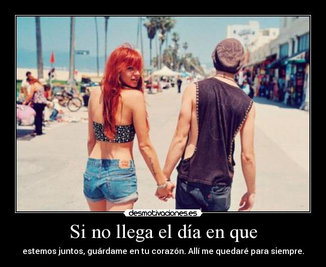 Si no llega el día en que - estemos juntos, guárdame en tu corazón. Allí me quedaré para siempre.