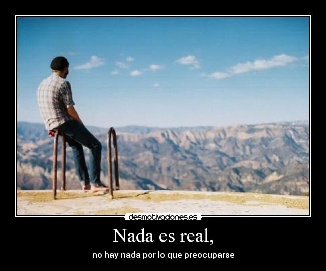 Nada es real, - 