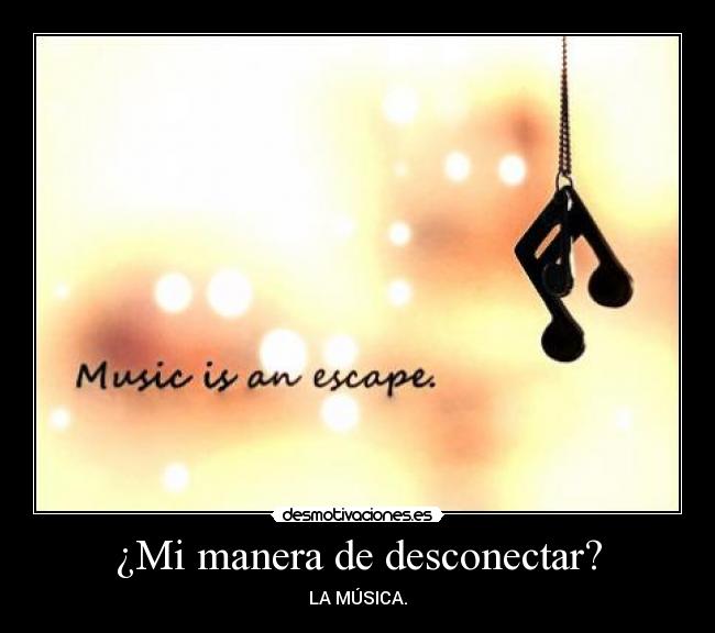 ¿Mi manera de desconectar? - LA MÚSICA.
