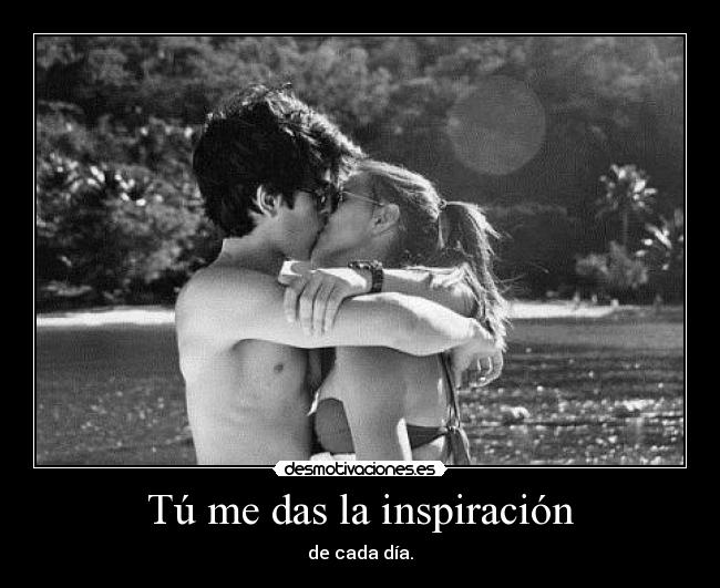 Tú me das la inspiración -