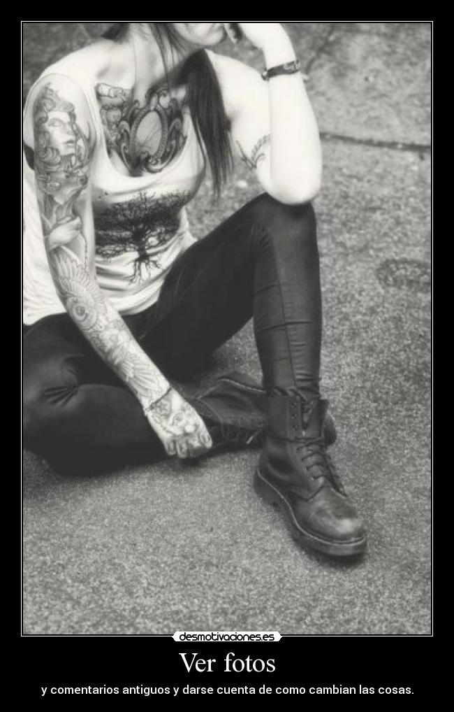 Ver fotos - y comentarios antiguos y darse cuenta de como cambian las cosas.