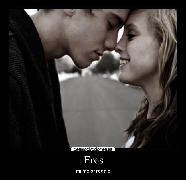 Eres - mi mejor regalo