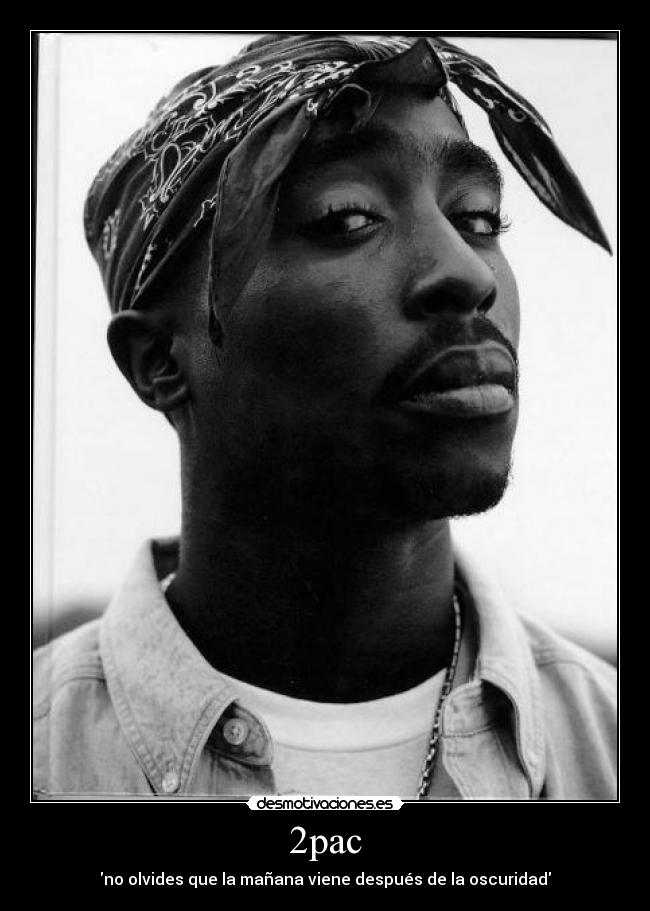 2pac - no olvides que la mañana viene después de la oscuridad