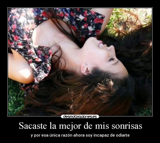 Sacaste la mejor de mis sonrisas -