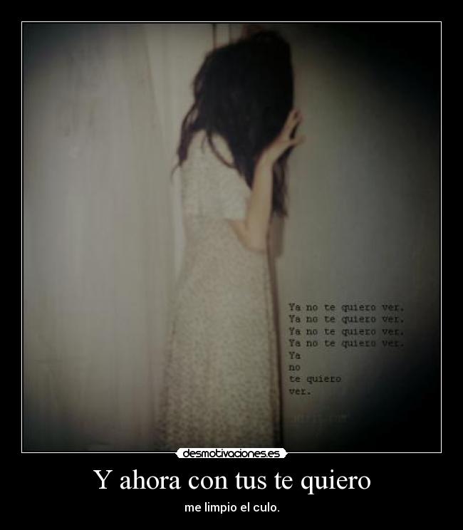 Y ahora con tus te quiero - 