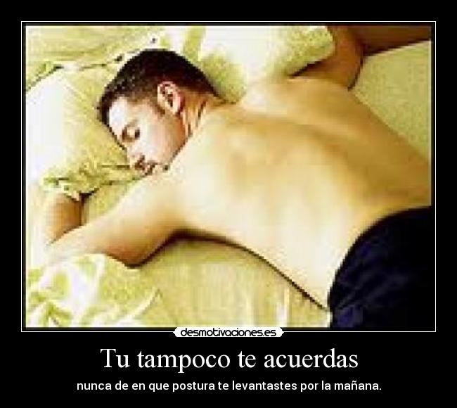 Tu tampoco te acuerdas -