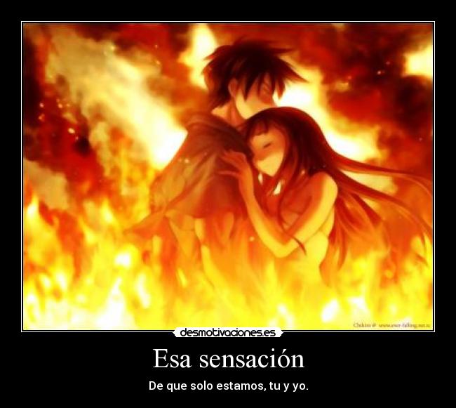 Esa sensación - De que solo estamos, tu y yo.