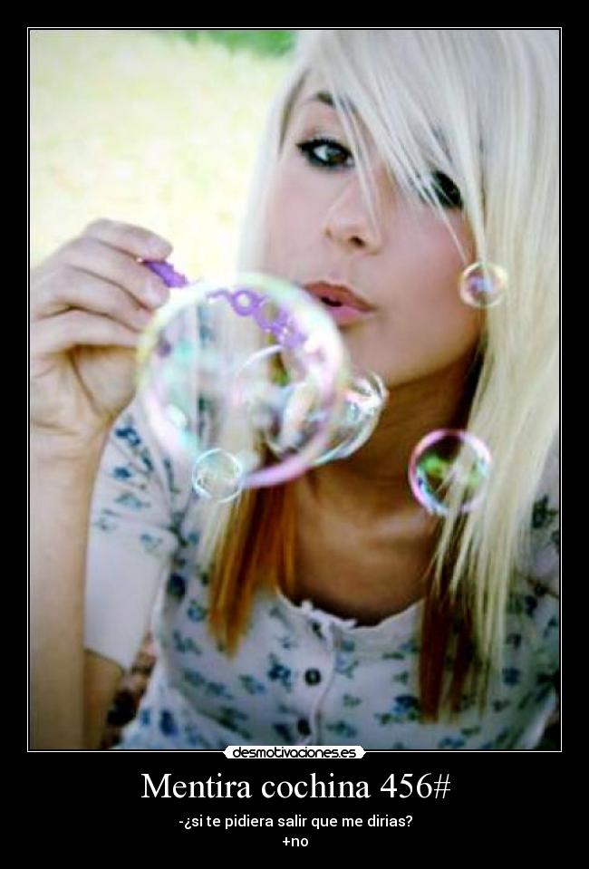 Mentira cochina 456# - -¿si te pidiera salir que me dirias?
+no