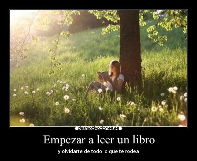 Empezar a leer un libro - y olvidarte de todo lo que te rodea