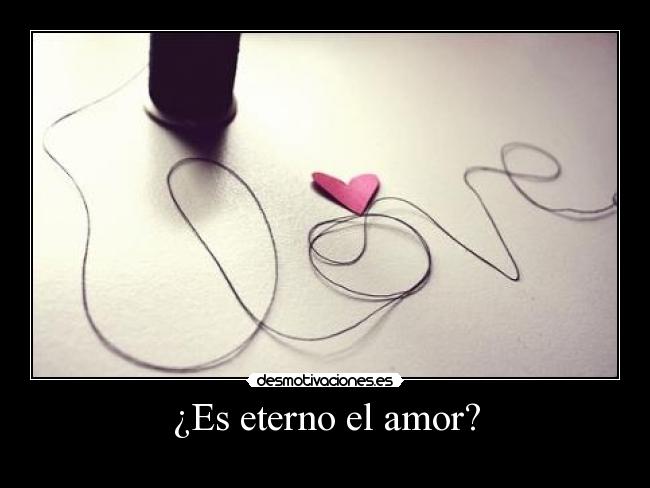 ¿Es eterno el amor? -